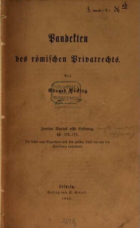 Pandekten des römischen Privatrechts aus dem Standpuncte unseres heutigen Rechtssystems : oder Institutionen des gemeinen deutschen Civilrechts : nebst Einleitung in das Studium des römischen Rechts, 2,1. Die Lehre vom Eigenthum und den größten Theil der von den Servituten enthaltend