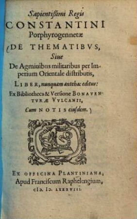 Constantini Porphyrogennetae De thematibus sive de agminibus militaribus per imperium orientale distributis liber