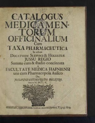 Catalogus Medicamentorum Officinalium Cum Taxa Pharmaceutica In usum Ducatuum Slesvici & Holsatiae Jussu Regio