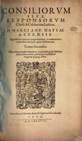 Consiliorum siue Responsorum D. Marci Ant. Nattae, Patricii Astensis ... Tomi Qvatvor : Opvs Optimas Qvasqve Et Qvam maximè quotidianas materias complectens ..., 2