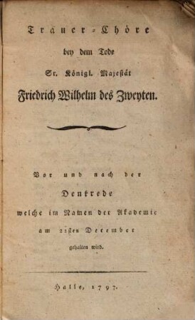 Trauer-Chöre bey dem Tode Sr. Königl. Majestät Frid. Wilhelm des II.