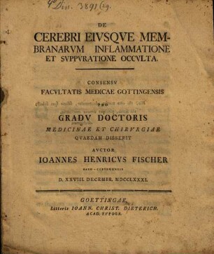 De Cerebri Eiusque Membranarum Inflammatione Et Suppuratione Occulta : Consensu Facultatis Medicae Gottingensis Pro Gradu Doctoris Medicinae et Chirurgiae Quaedam