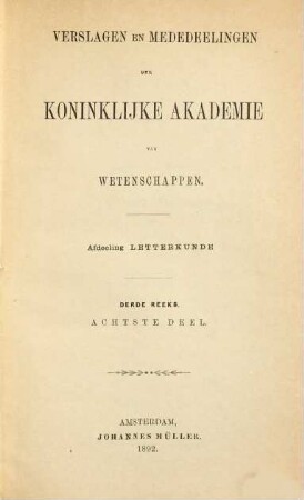 Verslagen en mededeelingen der Koninklijke Akademie van Wetenschappen, Afdeeling Letterkunde, 8. 1892