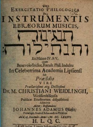 Exercitatio Philologica De Instrumentis Ebraeorum Musicis, han-Negînôt we-han-nehîlôt : ex psalmo IV. & V. ; ad d. 18. Decembr. Anno M.DC.LXXXVI. ...