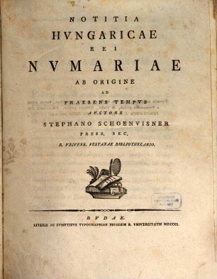 Notitia hungaricae rei numariae ab origine ad praesens tempus