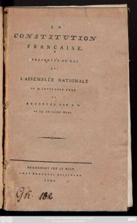 La Constutition Française, Presentée Au Roi par L'Assemblée Nationale Le 3. Septembre 1791. et Acceptée Par S. M. Le 13. Du Même Mois