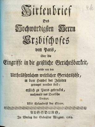 Hirtenbrief Des Hochwürdigsten Herrn Erzbischofes von Paris, über die Eingriffe in die geistliche Gerichtsbarkeit : welche von den Urtheilssprüchen weltlicher Gerichtshöfe, in dem Handel der Jesuiten gewaget worden sind