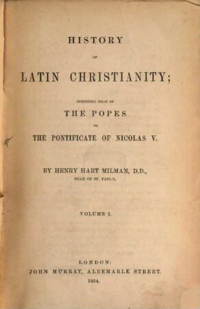 History of Latin christianity : Including that of the popes to the pontificate of Nicolas V. 1