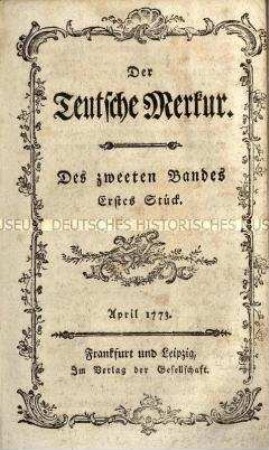 Der Deutsche Merkur, 2. Band, Jg. 1773, 1. - 3. Stück (April bis Juni)