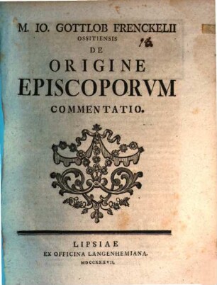 M. Io. Gottlob Frenckelii Ossitiensis De Origine Episcoporvm Commentatio