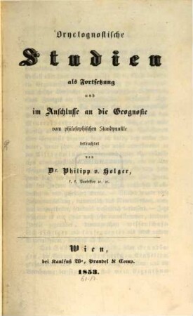 Oryctognostische Studien als Fortsetzung und im Anschlusse an die Geografie vom philosophischen Standpunkte betrachtet