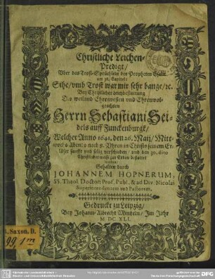 Christliche Leichen-Predigt uber das Trost-Sprüchlein des Propheten Esaiae ... bey ... Leichbestattung des ... Sebastiani Seidels auff Funckenburgk, welcher Anno 1641, den 26. Maii ... verschieden