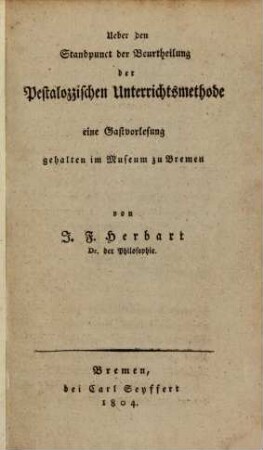 Ueber den Standpunkt der Beurtheilung der Pestalozzischen Unterrichtsmethode : eine Gastvorlesung gehalten im Museum zu Bremen