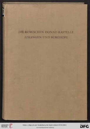 Band 1: Limesforschungen: Studien zur Organisation der römischen Reichsgrenze an Rhein und Donau: Die römischen Donau-Kastelle Aislingen und Burghöfe