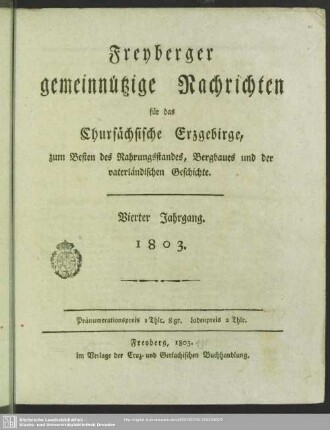 4.1803: Freyberger gemeinnützige Nachrichten für das chursächsische Erzgebirge : zum Besten d. Nahrungsstandes, Bergbaues und der vaterländischen Geschichte