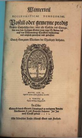 Ecclesiasticae Demegoriae : Postill oder gemeyne predig Rechter Catholischer lere, vber alle Episteln vnd Euangelien von den Heiligen Gottes, [1]. Winterteil : vom tage S. Andree biß auff den Ostermontag