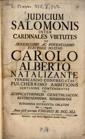 Judicium Salomonis Inter Cardinales Virtutes De ... Carolo Alberto Natalizante ... Certamine Contendentes ... : Die 6. Augusti, Anno post partum Virginis M.DCC.XLI.