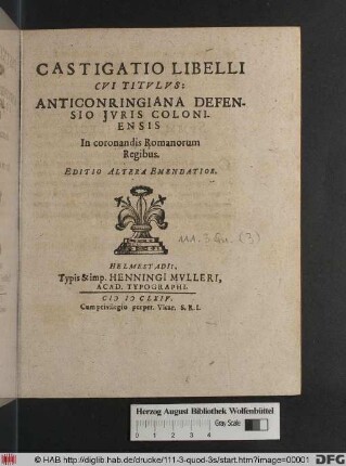 Castigatio Libelli Cui Titulus: Anticonringiana Defensio Iuris Coloniensis In coronandis Romanorum Regibus