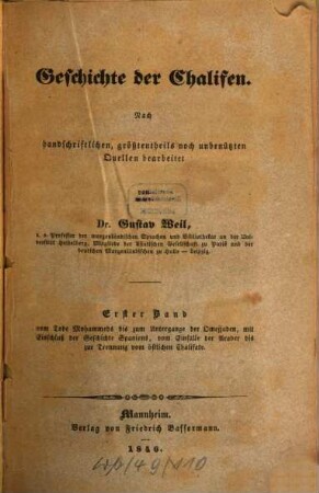 Geschichte der Chalifen : nach handschriftlichen, größtentheils noch unbenützten Quellen bearbeitet, 1. Band. Vom Tode Mohammeds bis zum Untergange der Omejjaden, mit Einschluß der Geschichte Spaniens, vom Einfalle der Araber bis zur Trennung vom östlichen Chalifate
