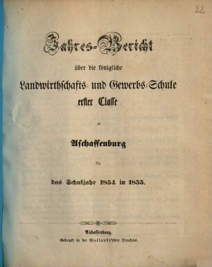 Jahres-Bericht über die K. Landwirthschafts- und Gewerbs-Schule I. Cl. zu Aschaffenburg im Untermainkreise : für das Schuljahr ... 1854/55
