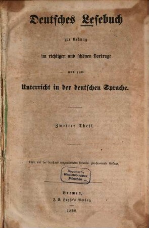 Deutsches Lesebuch : Eine Auswahl zweckmässiger Lesestücke zur Übung im richtigen und schönen mündlichen Ausdruck und zum Unterricht in der deutschen Sprache, 2. Deutsches Lesebuch zur Uebung im richtigen und schönen Vortrage und zum Unterricht in der deutschen Sprache. 8., mit der durchaus umgearb. 7. gleichlautende Aufl. - 1858. - X, 536 S.