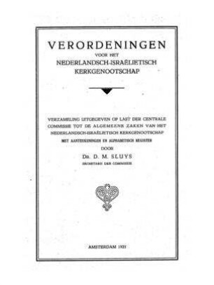Verordeningen voor het Nederlandsch-Israëlietisch Kerkgenootschap : Verzameling uitg. op last der Centrale Commissie ... . Met aanteekeningen en alphabetisch register / door D. M. Sluys