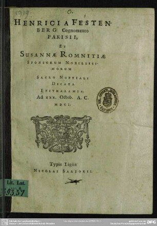 Henrici a Festenberg, cognomento Pakisii, et Susannae Romnitiae sacro nuptiali dedicata epithalamia : ad 30. Oct. 1601