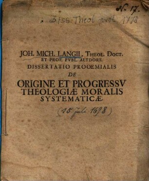 Joh. Mich. Langii, Theol. Doct. Et Prof. Pvbl. Altdorf. Dissertatio Prooemialis De Origine Et Progressv Theologiae Moralis Systematicae