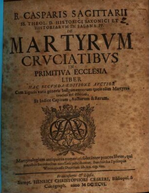 B. Casparis Sagittarii... De martyrum cruciatibus in primitiva ecclesia liber