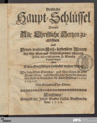 Geistlicher Haupt-Schlüssel, Darmit Alle christliche Hertzen zu eröffnen umb denen wahren noth-leydenden Armen bey diser Brod- und Nahrungs-losen schweren Zeiten reichlicherem H. Allmosen beyzuspringen