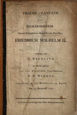 Trauer-Cantate zur Begräbnißfeier Seiner Königlichen Majestät von Preussen Friedrich Wilhelm II.
