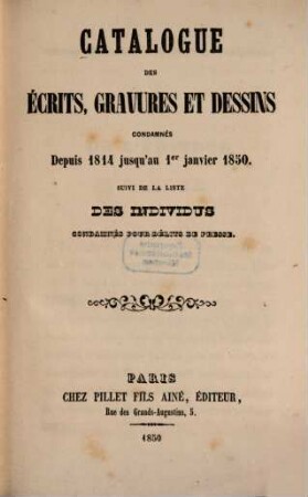 Catalogue des écrits, gravures et dessins condamnés depuis 1814 jusqu‛an 1er janvier 1850 : Suivi de la liste des individus condamnés pour délits de presse