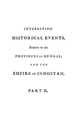 Pt. 2: Interesting historical events to the provinces of Bengal and the empire of Indostan. Pt. 2