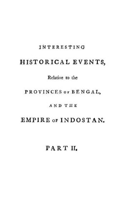 Pt. 2: Interesting historical events to the provinces of Bengal and the empire of Indostan. Pt. 2