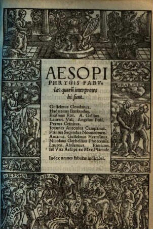 Aesopi Phrygis fabulae: quaru[m] interpretes hi sunt : Guilelmus Goudanus. Hadrianus Barlandus. Erasmus Rot. A. Gellius. Lauren. Val. Angelus Poli. Petrus Crinitus. &c.
