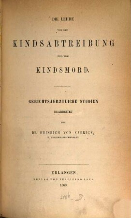 Die Lehre von der Kindsabtreibung und vom Kindsmord : gerichtsärztliche Studien