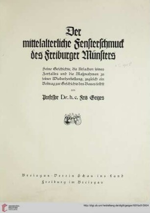 Band 1: Der mittelalterliche Fensterschmuck des Freiburger Münsters: seine Geschichte, die Ursachen seines Zerfalles und die Maßnahmen zu seiner Wiederherstellung ; zugleich ein Beitrag zur Geschichte des Baues selbst