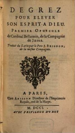 Opuscules Du Cardinal Bellarmin de la Compagnie de Jesus, 1. Degrez Pour Elever Son Esprit A Dieu