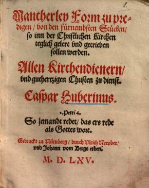 Mancherley Form zu predigen, von den fürnembsten Stücken, so inn der Christlichen Kirchen teglich gelert vnd [und] getrieben solen werden : Allen Kirchendienern vnd guthertzigen Christen zu dienst