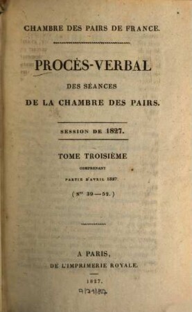 Procès-verbal des séances de la Chambre des Pairs. 1827,3 = Nr. 39 - 52