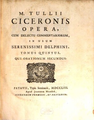 M. Tullii Ciceronis Opera, Cum Delectu Commentariorum, In Usum Serenissimi Delphini, 5. Qui Orationum Secundus