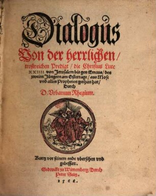 Dialogus, Von der herrlichen, trostreichen Predigt, die Christus Luce XXIIII. von Jerusalem bis gen Emaus, den zweien Jüngern am Ostertage aus Mose vnd allen Propheten gethan hat