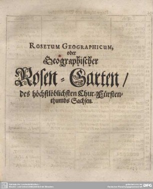 ROSETUM GEOGRAPHICUM, oder Geographischer Rosen-Garten/ des höchstlöblichsten Chur-Fürstenthumbs Sachsen.