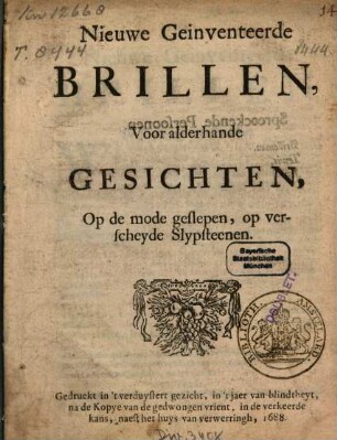 Nieuwe Geinventeerde Brillen, Voor alderhande Gesichten, Op de mode geslepen, op verscheyde Slypsteenen
