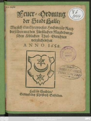 Feuer-Ordnung der Stadt Halle : Wie sich Ein Ehrenvester Hochweiser Rath derselben mit den Fürstlichen Magdeburgischen Löblichen Thal-Gerichten verglichen hat Anno 1658.