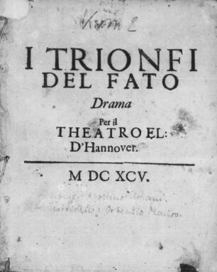 I Trionfi Del Fato : Drama Per il Theatro El: D'Hannover, M DC XCV.