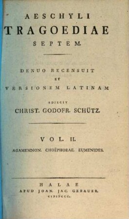 Aeschyli Tragoediae Septem, Vol. II.. Agamemnon. Choëphorae. Eumenides.