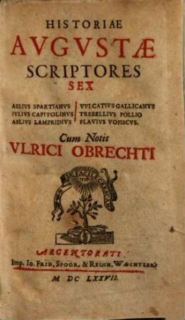 Historiae Augustae scriptores sex : Aelius Spartianus, Vulcatius gallicanus, Iulius capitolinus, Trebellius Pollio, Aelius Lampridius, Flavius Vopiscus