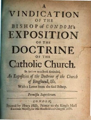 A Vindication of the bishop of Condom's expositio of the doctrine of the catholic church : in anser to a book entituled An exposition of the doctrine of the church of England ... ; With a letter from the said bishop