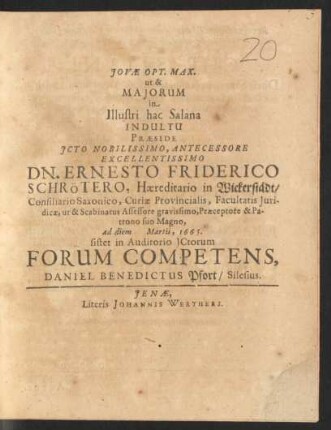 Iovae Opt. Max. ut & Maiorum in Illustri hac Salana Indultu Praeside ... Dn. Ernesto Friderico Schrötero ... ad diem Martii, 1665. sistet in Auditorio ICtorum Forum Competens, Daniel Benedictus Pfort/ Silesius